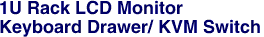 1U Rack LCD Monitor <br>Keyboard Drawer/ KVM Switch