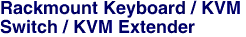 Rackmount Keyboard / KVM <br>Switch / KVM Extender